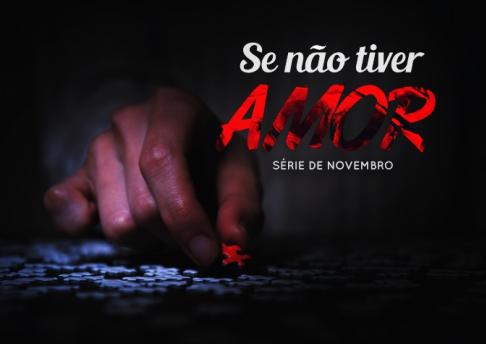 Série de Novembro: Se não tiver amor